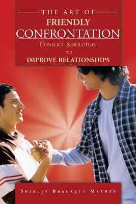 El arte de la confrontación amistosa: Resolución de conflictos para mejorar las relaciones - The Art of Friendly Confrontation: Conflict Resolution to Improve Relationships