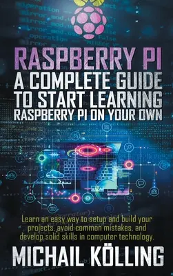 Raspberry PI: Una guía completa para empezar a aprender RaspberryPi por su cuenta. Aprenda una manera fácil de configurar y construir sus proyectos, evitar - Raspberry PI: A complete guide to start learning RaspberryPi on your own. Learn an easy way to setup and build your projects, avoid