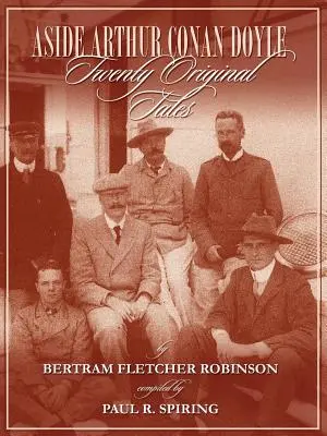 Además de Arthur Conan Doyle - Veinte cuentos originales de Bertram Fletcher Robinson - Compilado por Paul Spiring - Aside Arthur Conan Doyle - Twenty Original Tales by Bertram Fletcher Robinson - Compiled by Paul Spiring