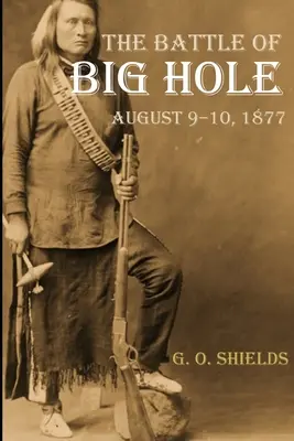 La batalla de Big Hole: Historia del enfrentamiento del general Gibbon con los Nez Percs (Comentada) - The Battle of Big Hole: A History of General Gibbon's Engagement with Nez Percs (Annotated)