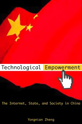 Empoderamiento tecnológico: Internet, Estado y sociedad en China - Technological Empowerment: The Internet, State, and Society in China