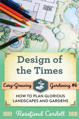 El diseño de los tiempos: Cómo planificar paisajes y jardines gloriosos - Design of the Times: How to Plan Glorious Landscapes and Gardens