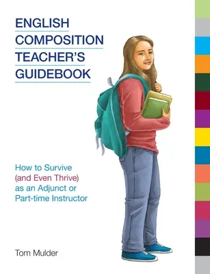 Guía del profesor de composición inglesa: Cómo sobrevivir (e incluso prosperar) como profesor adjunto o a tiempo parcial - English Composition Teacher's Guidebook: How to Survive (and Even Thrive) as an Adjunct or Part-time Instructor