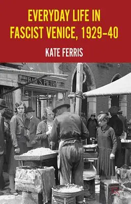 La vida cotidiana en la Venecia fascista, 1929-40 - Everyday Life in Fascist Venice, 1929-40