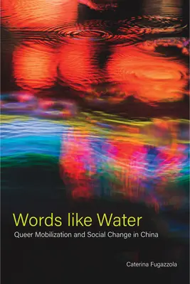 Palabras como el agua: Movilización queer y cambio social en China - Words Like Water: Queer Mobilization and Social Change in China