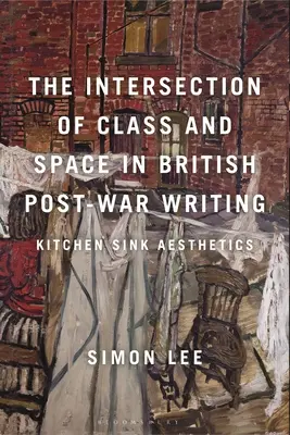 La intersección de clase y espacio en la escritura británica de posguerra: Kitchen Sink Aesthetics - The Intersection of Class and Space in British Postwar Writing: Kitchen Sink Aesthetics