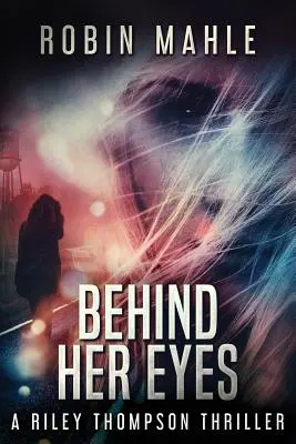 Detrás de sus ojos: Un thriller de Riley Thompson - Behind Her Eyes: A Riley Thompson Thriller