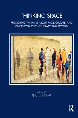 Espacio para pensar: Promoting Thinking about Race, Culture and Diversity in Psychotherapy and Beyond (Promoviendo la reflexión sobre la raza, la cultura y la diversidad en la psicoterapia y más allá) - Thinking Space: Promoting Thinking about Race, Culture and Diversity in Psychotherapy and Beyond