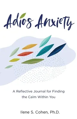 Adiós a la ansiedad: Un diario reflexivo para encontrar la calma interior - Adios Anxiety: A Reflective Journal for Finding the Calm Within You