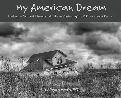 Mi sueño americano: Encontrando una Segunda Oportunidad en la Vida en Fotografías de Lugares Abandonados - My American Dream: Finding a Second Chance at Life in Photographs of Abandoned Places