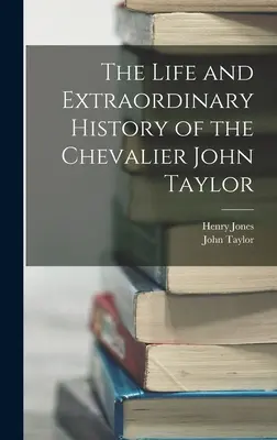 Vida e historia extraordinaria del caballero John Taylor - The Life and Extraordinary History of the Chevalier John Taylor