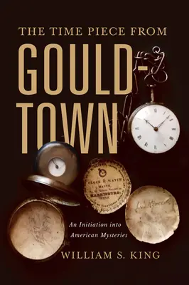 El reloj de Gouldtown: Una iniciación a los misterios americanos - The Timepiece from Gouldtown: An Initiation Into American Mysteries