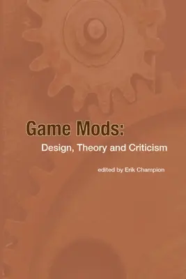 Game Mods: Diseño, teoría y crítica - Game Mods: Design, Theory and Criticism