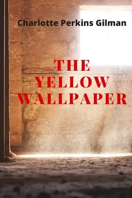 El empapelado amarillo: Nueva Edición - El Papel Pintado Amarillo de Charlotte Perkins Gilman - The Yellow Wallpaper: New Edition - The Yellow Wallpaper by Charlotte Perkins Gilman