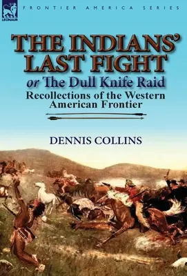 El último combate de los indios o El asalto de Dull Knife: Recuerdos de la frontera occidental americana - The Indians' Last Fight or The Dull Knife Raid: Recollections of the Western American Frontier