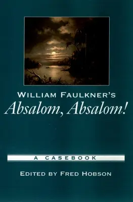 Absalón, Absalón, de William Faulkner: A Casebook - William Faulkner's Absalom, Absalom!: A Casebook