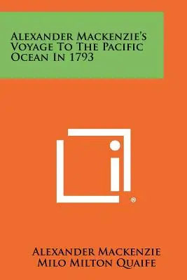 El viaje de Alexander Mackenzie al océano Pacífico en 1793 - Alexander Mackenzie's Voyage To The Pacific Ocean In 1793