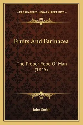 Frutas Y Farináceas: The Proper Food Of Man (1845) - Fruits And Farinacea: The Proper Food Of Man (1845)