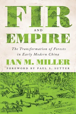 Abeto e Imperio: La transformación de los bosques en la China moderna temprana - Fir and Empire: The Transformation of Forests in Early Modern China