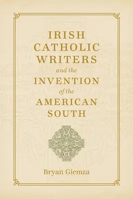 Escritores católicos irlandeses y la invención del Sur de Estados Unidos - Irish Catholic Writers and the Invention of the American South