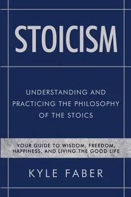 Estoicismo - Comprender y Practicar la Filosofía de los Estoicos: Tu guía hacia la sabiduría, la libertad, la felicidad y la buena vida - Stoicism - Understanding and Practicing the Philosophy of the Stoics: Your Guide to Wisdom, Freedom, Happiness, and Living the Good Life