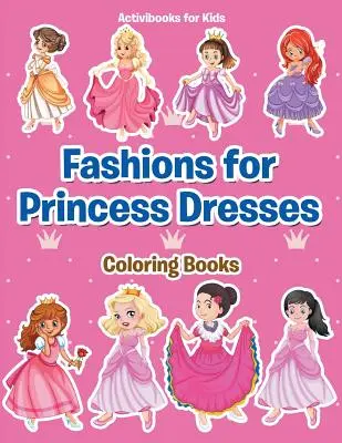Moda para Vestidos de Princesa Libros para Colorear - Fashions for Princess Dresses Coloring Books