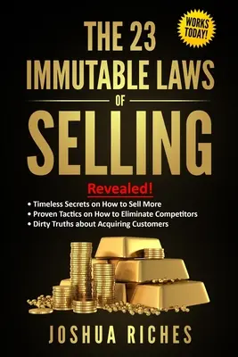 Las 23 Leyes Inmutables de la Venta: ¡Reveladas! Secretos intemporales sobre cómo vender más, tácticas probadas sobre cómo eliminar competidores, verdades sucias sobre A - The 23 Immutable Laws of Selling: Revealed! Timeless Secrets on How to Sell More, Proven Tactics on How to Eliminate Competitors, Dirty Truths about A