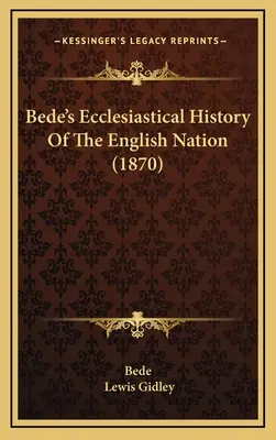 Historia eclesiástica de la nación inglesa de Bede (1870) - Bede's Ecclesiastical History Of The English Nation (1870)