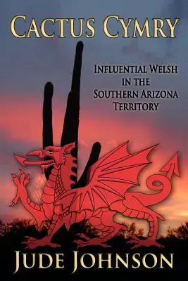 Cactus Cymry: Galeses influyentes en el territorio del sur de Arizona - Cactus Cymry: Influential Welsh in the Southern Arizona Territory