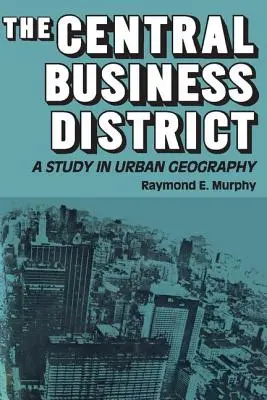 El distrito central de negocios: A Study in Urban Geography - The Central Business District: A Study in Urban Geography