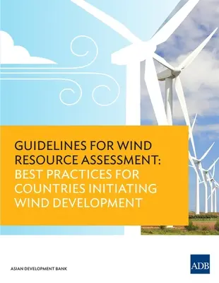 Directrices para la evaluación del recurso eólico: Buenas prácticas para los países que inician el desarrollo eólico - Guidelines for Wind Resource Assessment: Best Practices for Countries Initiating Wind Development