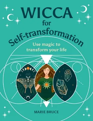 Wicca para la Autotransformación: Usa la magia para transformar tu vida - Wicca for Self-Transformation: Use Magic to Transform Your Life