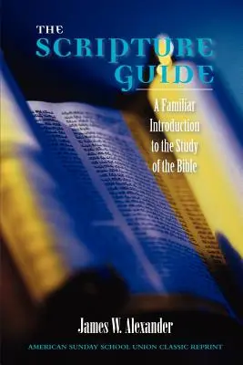 La guía de las Escrituras: Una introducción familiar al estudio de la Biblia - The Scripture Guide: A Familiar Introduction to the Study of the Bible