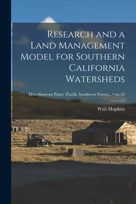 Investigación y modelo de gestión de las cuencas hidrográficas del sur de California; no.56 - Research and a Land Management Model for Southern California Watersheds; no.56