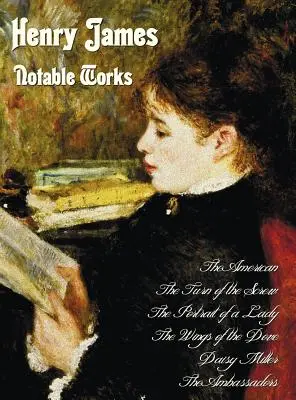 Henry James - Obras notables, incluyendo (Completa y sin resumir): El americano, La vuelta de tuerca, El retrato de una dama, Las alas de la paloma, - Henry James - Notable Works, Including (Complete and Unabridged): The American, the Turn of the Screw, the Portrait of a Lady, the Wings of the Dove,