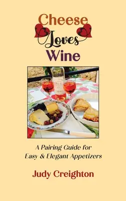 El queso ama al vino: Guía de maridaje para aperitivos fáciles y elegantes - Cheese Loves Wine: A Pairing Guide for Easy & Elegant Appetizers