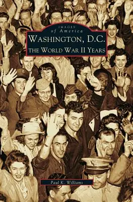 Washington D.C.: Los años de la Segunda Guerra Mundial - Washington D.C.: The World War II Years