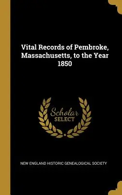 Registros vitales de Pembroke, Massachusetts, hasta el año 1850 - Vital Records of Pembroke, Massachusetts, to the Year 1850