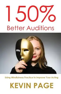 Audiciones 150% mejores: Cómo utilizar la práctica de la atención plena para mejorar tu interpretación - 150% Better Auditions: Using Mindfulness Practice to Improve Your Acting