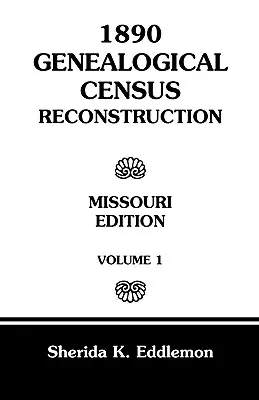 Reconstrucción del Censo Genealógico de 1890: Missouri, Volumen 1 - 1890 Genealogical Census Reconstruction: Missouri, Volume 1