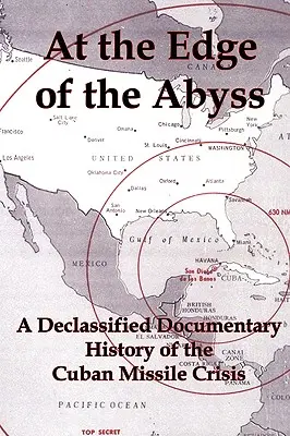 Al borde del abismo: Historia documental desclasificada de la crisis de los misiles en Cuba - At the Edge of the Abyss: A Declassified Documentary History of the Cuban Missile Crisis