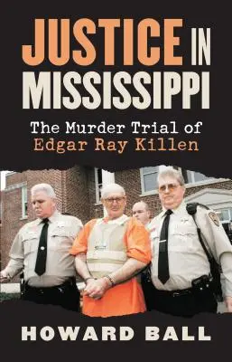 Justicia en Mississippi: El juicio por asesinato de Edgar Ray Killen - Justice in Mississippi: The Murder Trial of Edgar Ray Killen