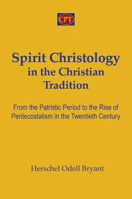 Cristología del Espíritu en la tradición cristiana: De la época patrística al auge del pentecostalismo en el siglo XX - Spirit Christology in the Christian Tradition: From the Patristic Period to the Rise of Pentecostalism in the Twentieth Century