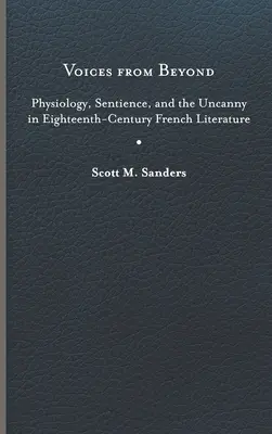 Voces del más allá: Physiology, Sentience, and the Uncanny in Eighteenth-Century French Literature (Fisiología, sensibilidad y lo extraño en la literatura francesa del siglo XVIII) - Voices from Beyond: Physiology, Sentience, and the Uncanny in Eighteenth-Century French Literature