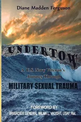 Undertow: El viaje de un veterano de la marina estadounidense a través del trauma sexual militar - Undertow: A US Navy Veteran's Journey Through Military Sexual Trauma