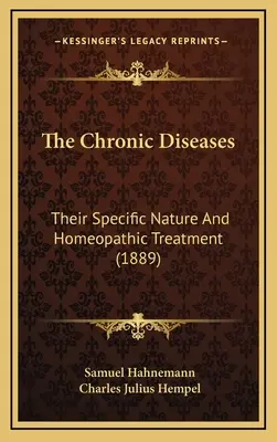 Las enfermedades crónicas: Su naturaleza específica y tratamiento homeopático (1889) - The Chronic Diseases: Their Specific Nature And Homeopathic Treatment (1889)