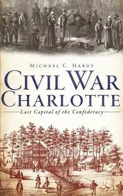 Charlotte en la Guerra Civil: La última capital de la Confederación - Civil War Charlotte: Last Capital of the Confederacy