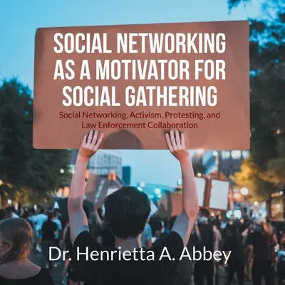 Las Redes Sociales como Motivador para el Encuentro Social: Las redes sociales, el activismo, la protesta y la colaboración de las fuerzas de seguridad - Social Networking as a Motivator for Social Gathering: Social Networking, Activism, Protesting, and Law Enforcement Collaboration