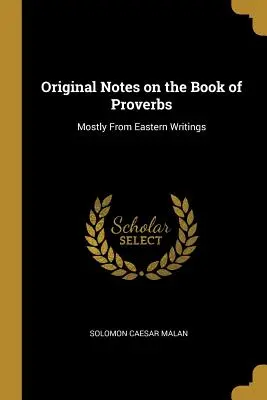 Notas originales sobre el Libro de los Proverbios: En su mayor parte de escritos orientales - Original Notes on the Book of Proverbs: Mostly From Eastern Writings