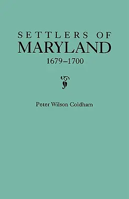 Colonos de Maryland, 1679-1700. Extraído del Hall of Records, Annapolis, Maryland - Settlers of Maryland, 1679-1700. Extracted from the Hall of Records, Annapolis, Maryland